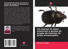 Capa do livro de Um manual de óleos essenciais e gestão de pragas de insectos de grãos armazenados 