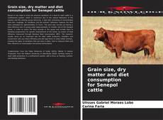 Bookcover of Grain size, dry matter and diet consumption for Senepol cattle