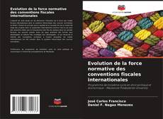 Couverture de Evolution de la force normative des conventions fiscales internationales