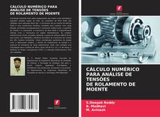 Capa do livro de CÁLCULO NUMÉRICO PARA ANÁLISE DE TENSÕES DE ROLAMENTO DE MOENTE 