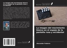 Copertina di La imagen del movimiento blanco en el espejo de la pantalla rusa y occidental