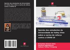 Bookcover of Opinião dos estudantes da Universidade de Valley View sobre a vacina de reforço contra a COVID-19