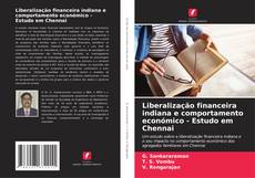 Bookcover of Liberalização financeira indiana e comportamento económico - Estudo em Chennai