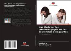 Couverture de Une étude sur les problèmes psychosociaux des femmes délinquantes