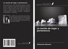 Couverture de La noción de lugar y pertenencia
