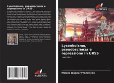 Borítókép a  Lysenkoismo, pseudoscienza e repressione in URSS - hoz