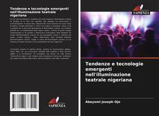 Bookcover of Tendenze e tecnologie emergenti nell'illuminazione teatrale nigeriana