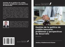 Bookcover of Gestión de la política de crédito bancario: problemas y perspectivas de desarrollo
