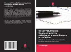 Capa do livro de Desenvolvimento financeiro, infra-estruturas e crescimento económico 