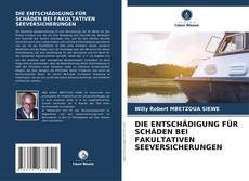 Capa do livro de DIE ENTSCHÄDIGUNG FÜR SCHÄDEN BEI FAKULTATIVEN SEEVERSICHERUNGEN 