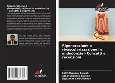 Rigenerazione e rivascolarizzazione in endodonzia - Concetti e recensioni的封面