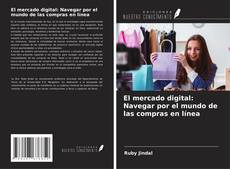 Copertina di El mercado digital: Navegar por el mundo de las compras en línea