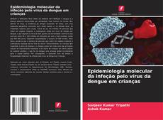 Capa do livro de Epidemiologia molecular da infeção pelo vírus da dengue em crianças 