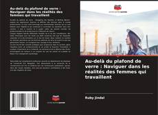 Copertina di Au-delà du plafond de verre : Naviguer dans les réalités des femmes qui travaillent