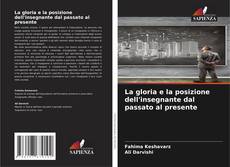 Bookcover of La gloria e la posizione dell'insegnante dal passato al presente