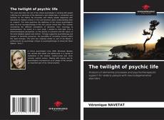 The twilight of psychic life的封面