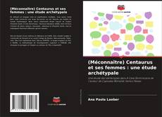 Bookcover of (Méconnaître) Centaurus et ses femmes : une étude archétypale