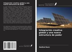 Bookcover of Integración creativa global y una nueva estructura de poder