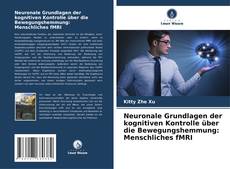 Neuronale Grundlagen der kognitiven Kontrolle über die Bewegungshemmung: Menschliches fMRI kitap kapağı
