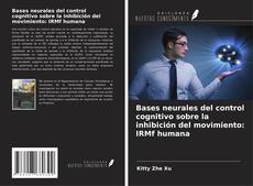 Couverture de Bases neurales del control cognitivo sobre la inhibición del movimiento: IRMf humana
