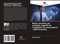 Copertina di Bases neurales du contrôle cognitif de l'inhibition du mouvement : IRMf humaine