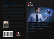 Bookcover of Basi neurali del controllo cognitivo sull'inibizione del movimento: Risonanza magnetica umana