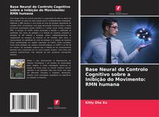 Bookcover of Base Neural do Controlo Cognitivo sobre a Inibição do Movimento: RMN humana