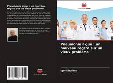 Copertina di Pneumonie aiguë : un nouveau regard sur un vieux problème