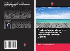 Bookcover of Os desafios jurídicos e os constrangimentos do movimento laboral: Uganda