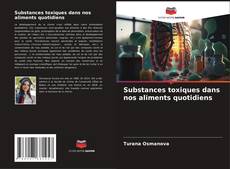 Copertina di Substances toxiques dans nos aliments quotidiens