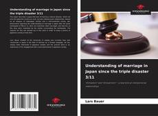 Couverture de Understanding of marriage in Japan since the triple disaster 3/11