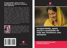 Bookcover of Incapacidade, apoio social e qualidade de vida das mulheres com epilepsia