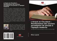 Copertina di L'Orient et l'Occident : Manifestation des anciens paradigmes de pensée à l'époque moderne