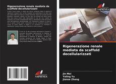 Rigenerazione renale mediata da scaffold decellularizzati kitap kapağı
