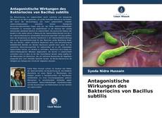 Bookcover of Antagonistische Wirkungen des Bakteriocins von Bacillus subtilis