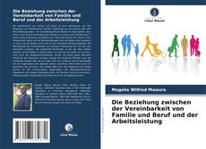 Copertina di Die Beziehung zwischen der Vereinbarkeit von Familie und Beruf und der Arbeitsleistung