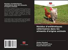 Portada del libro de Résidus d'antibiotiques vétérinaires dans les aliments d'origine animale