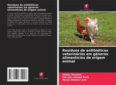 Обложка Resíduos de antibióticos veterinários em géneros alimentícios de origem animal