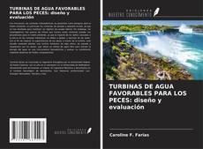 Обложка TURBINAS DE AGUA FAVORABLES PARA LOS PECES: diseño y evaluación