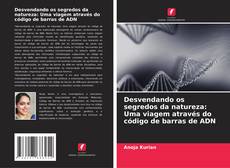 Capa do livro de Desvendando os segredos da natureza: Uma viagem através do código de barras de ADN 