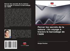 Copertina di Percer les secrets de la nature : Un voyage à travers le barcodage de l'ADN