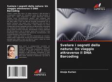 Bookcover of Svelare i segreti della natura: Un viaggio attraverso il DNA Barcoding