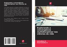 Bookcover of Explorando a convergência multidisciplinar nas ciências da vida