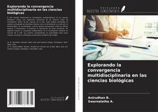 Copertina di Explorando la convergencia multidisciplinaria en las ciencias biológicas