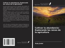 Copertina di Cultivar la abundancia: Explorando las raíces de la agricultura