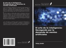 Copertina di El arte de la inteligencia: Navegando por la demanda de mentes artificiales