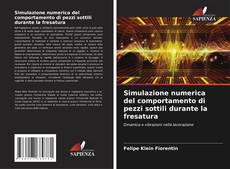 Bookcover of Simulazione numerica del comportamento di pezzi sottili durante la fresatura