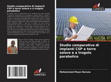 Bookcover of Studio comparativo di impianti CSP a torre solare e a trogolo parabolico