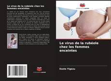 Bookcover of Le virus de la rubéole chez les femmes enceintes