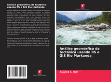 Análise geomórfica da tectónica usando RS e GIS Rio Markanda kitap kapağı